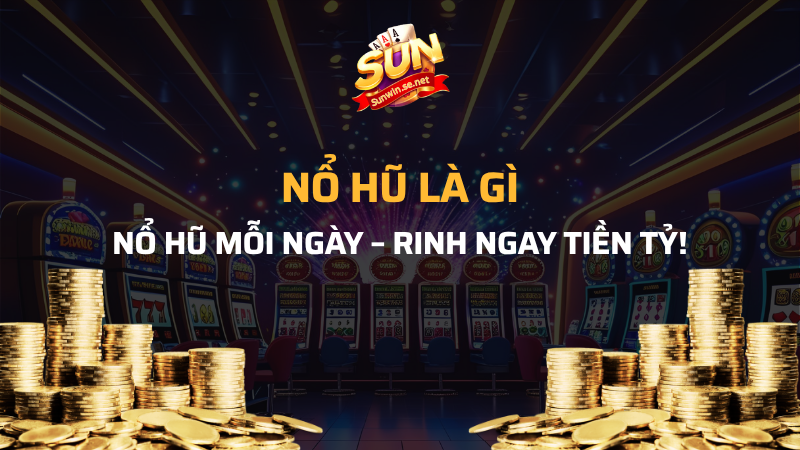 Nổ hũ là gì? Khám phá cơ chế và cách chơi game nổ hũ 1 Nổ hũ là gì