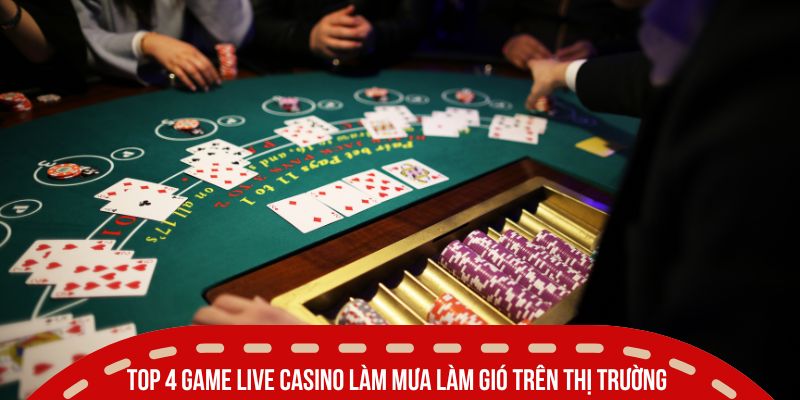 Các Game Live Casino Ăn Khách - Bùng Nổ Trải Nghiệm Đánh Bạc 4 Top 4 game live casino làm mưa làm gió trên thị trường