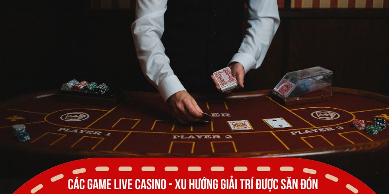 Các Game Live Casino Ăn Khách - Bùng Nổ Trải Nghiệm Đánh Bạc 2 Các game live casino - Xu hướng giải trí được săn đón nhất 2025