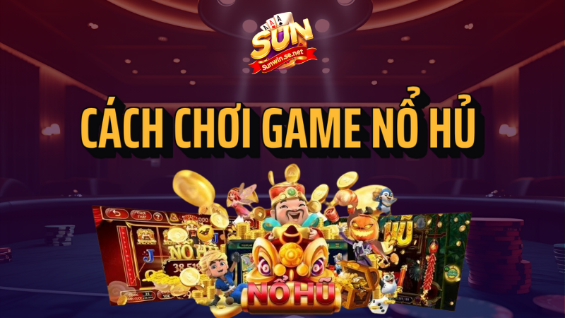 Cách chơi nổ hũ chỉ thắng không thua từ cao thủ 1 cách chơi game nổ hũ